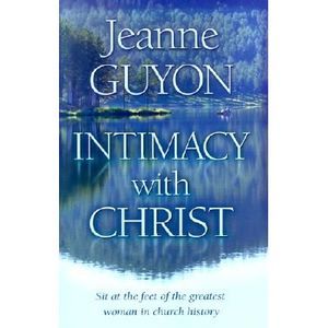 Intimacy with Christ: Her Letters Now in Modern English -- Jeanne Guyon